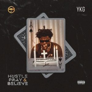 YKG - Hustle, Pray & Believe Album | Full Album Download Zip