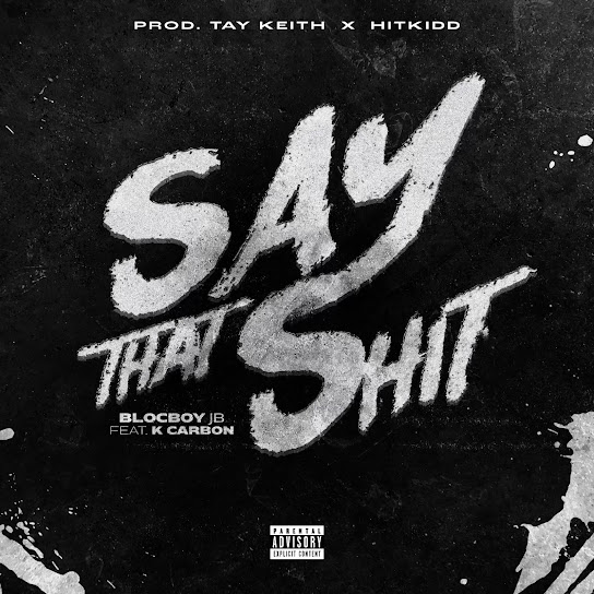 BlocBoy JB – Say That Shit ft. K Carbon