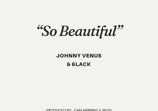Johnny Venus – So Beautiful ft. 6LACK Johnny Venus – So Beautiful ft. 6LACK