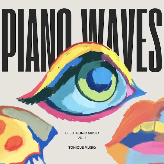 ALBUM: Tonique Musiq Piano Waves Electronic Music, Vol. 1 EP Mp3 Download ALBUM: Tonique Musiq Piano Waves Electronic Music, Vol. 1 EP Mp3 Download