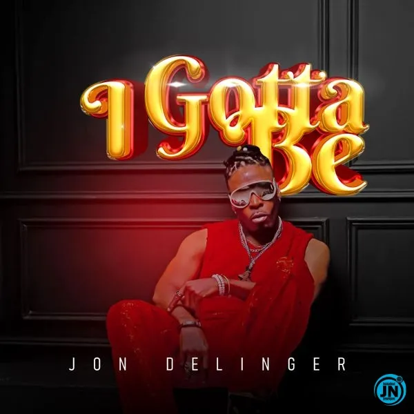 Jon Delinger – I Gotta Be Mp3 Download