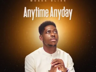 Moses Bliss  Anytime Anyday Mp3 Download